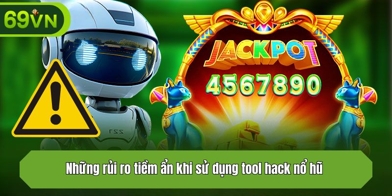 Những rủi ro tiềm ẩn khi sử dụng tool hack nổ hũ